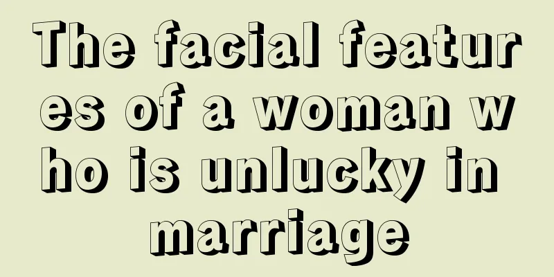 The facial features of a woman who is unlucky in marriage