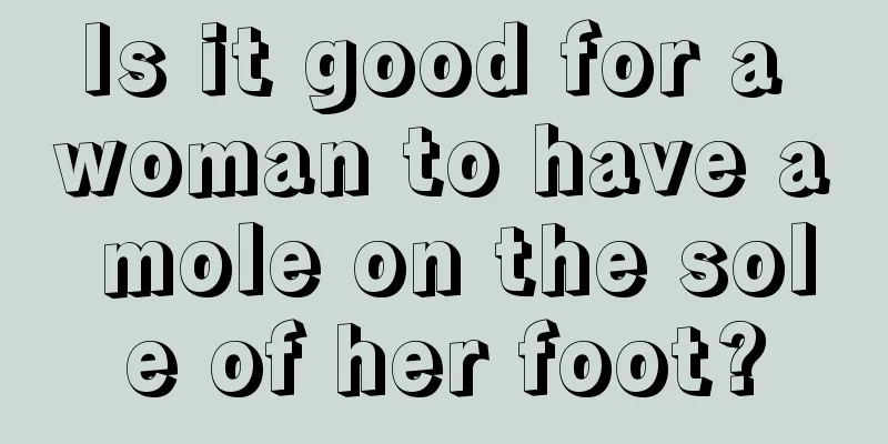 Is it good for a woman to have a mole on the sole of her foot?