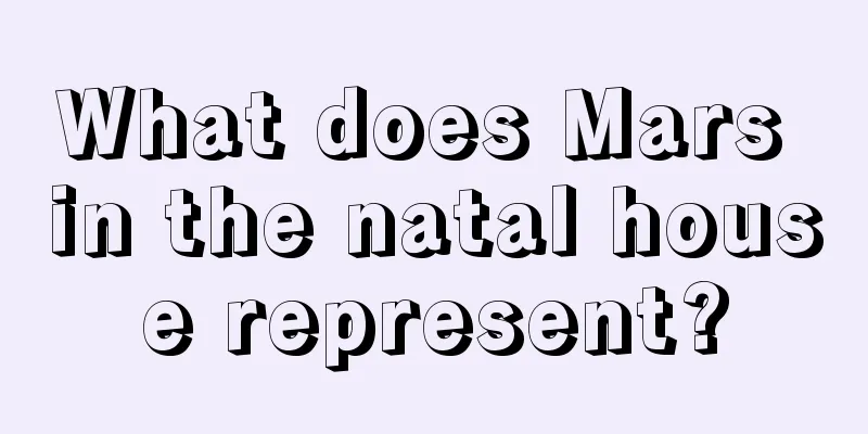 What does Mars in the natal house represent?