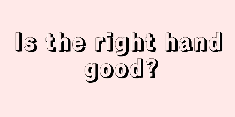 Is the right hand good?