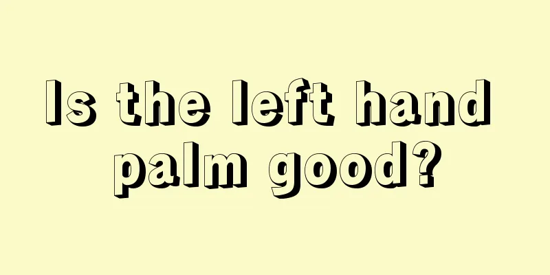 Is the left hand palm good?