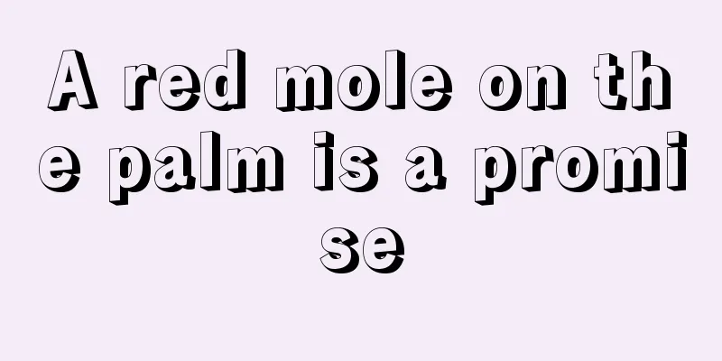 A red mole on the palm is a promise
