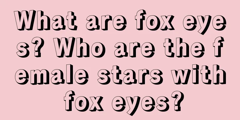 What are fox eyes? Who are the female stars with fox eyes?