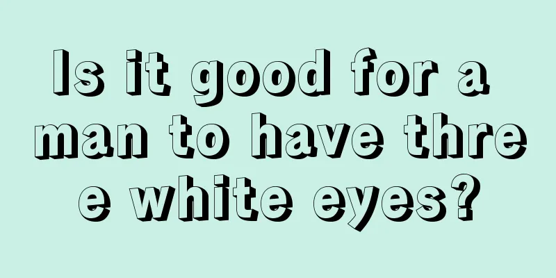 Is it good for a man to have three white eyes?