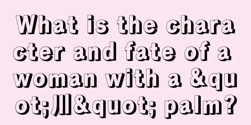 What is the character and fate of a woman with a "川" palm?