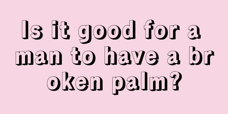 Is it good for a man to have a broken palm?