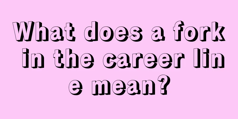 What does a fork in the career line mean?