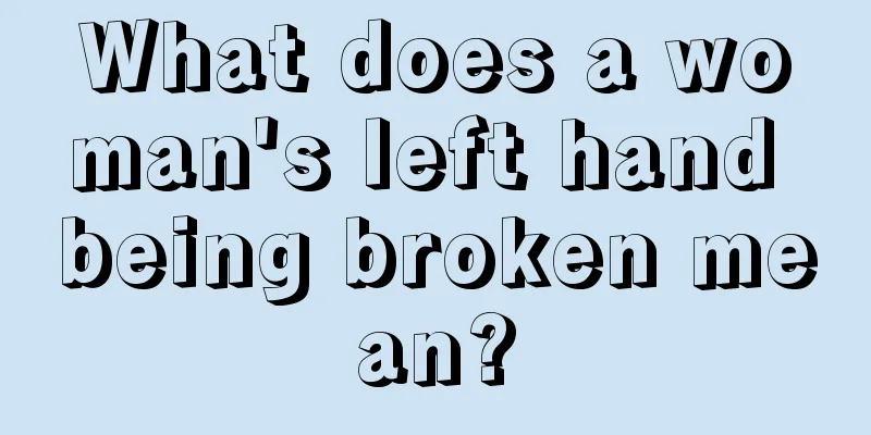 What does a woman's left hand being broken mean?
