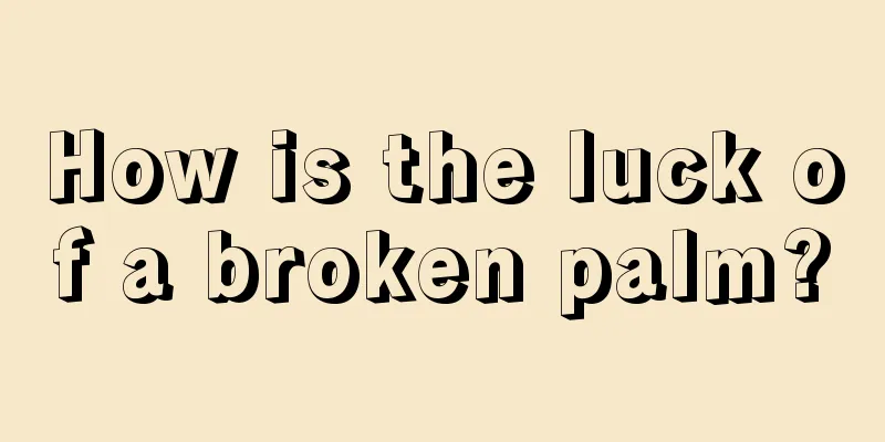 How is the luck of a broken palm?