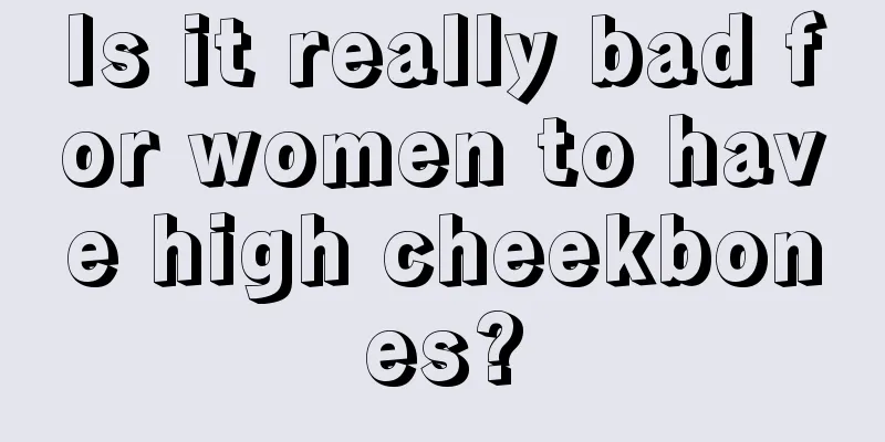Is it really bad for women to have high cheekbones?