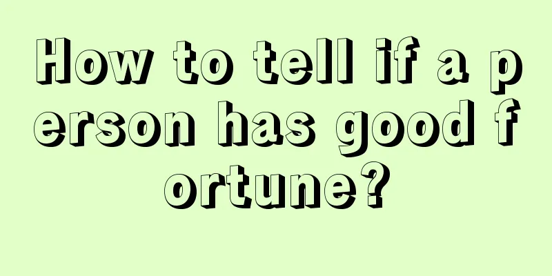 How to tell if a person has good fortune?
