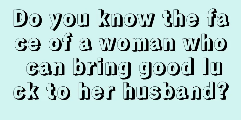 Do you know the face of a woman who can bring good luck to her husband?