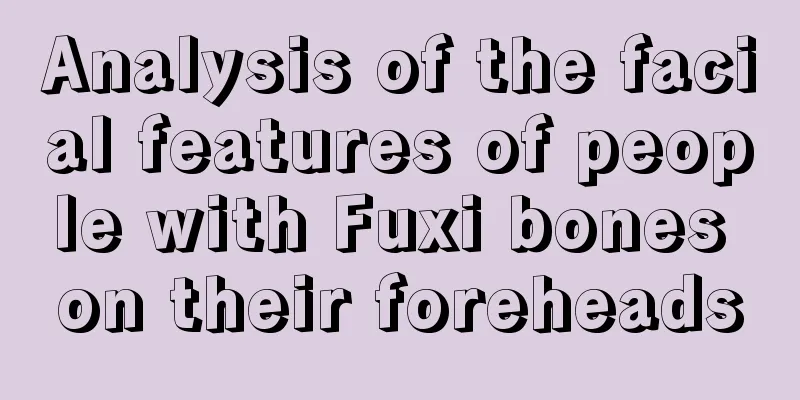 Analysis of the facial features of people with Fuxi bones on their foreheads