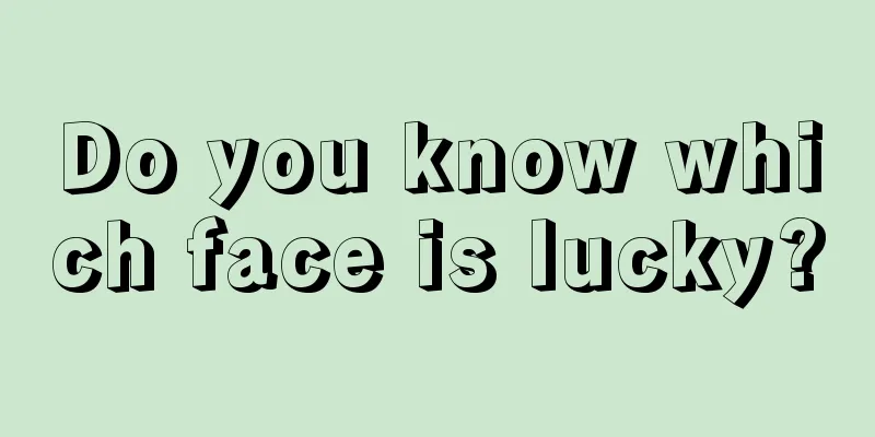 Do you know which face is lucky?