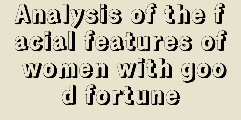 Analysis of the facial features of women with good fortune