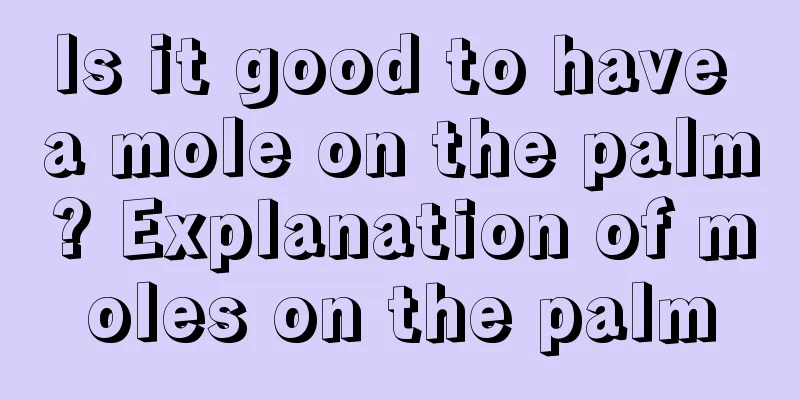 Is it good to have a mole on the palm? Explanation of moles on the palm