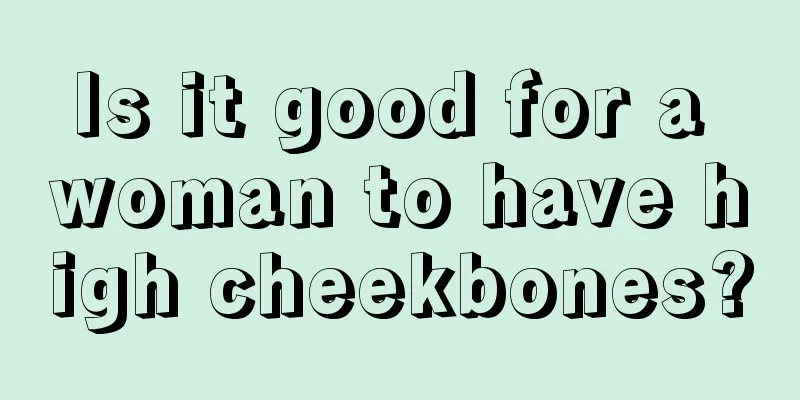 Is it good for a woman to have high cheekbones?