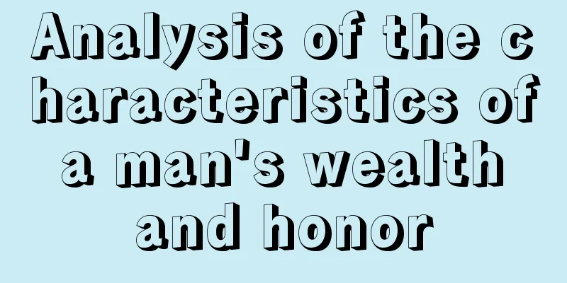 Analysis of the characteristics of a man's wealth and honor