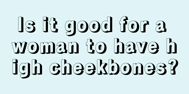 Is it good for a woman to have high cheekbones?
