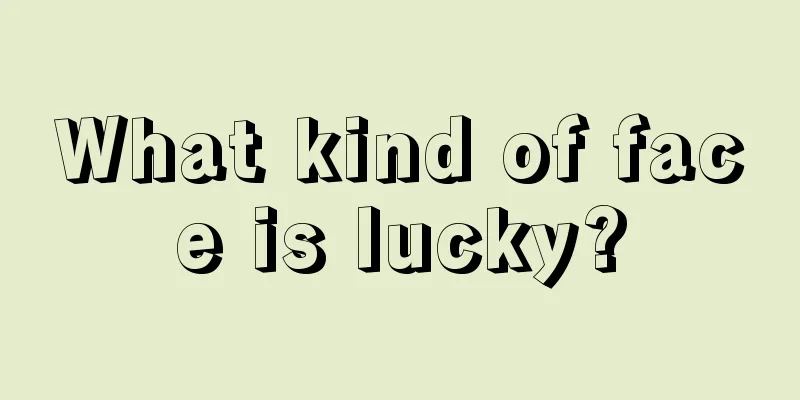 What kind of face is lucky?