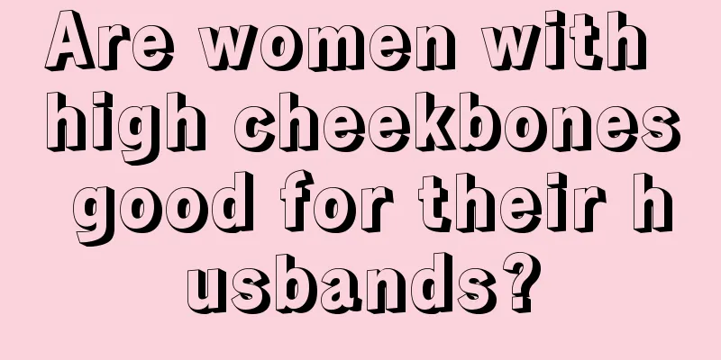 Are women with high cheekbones good for their husbands?