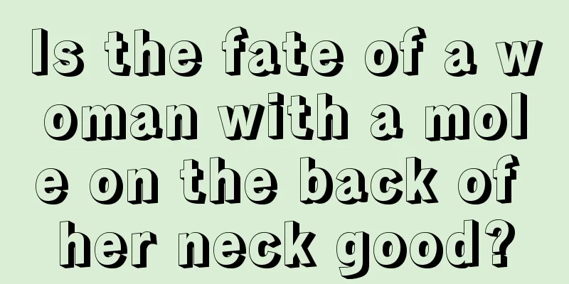 Is the fate of a woman with a mole on the back of her neck good?