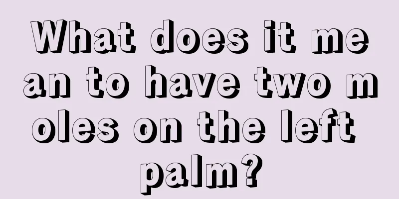 What does it mean to have two moles on the left palm?