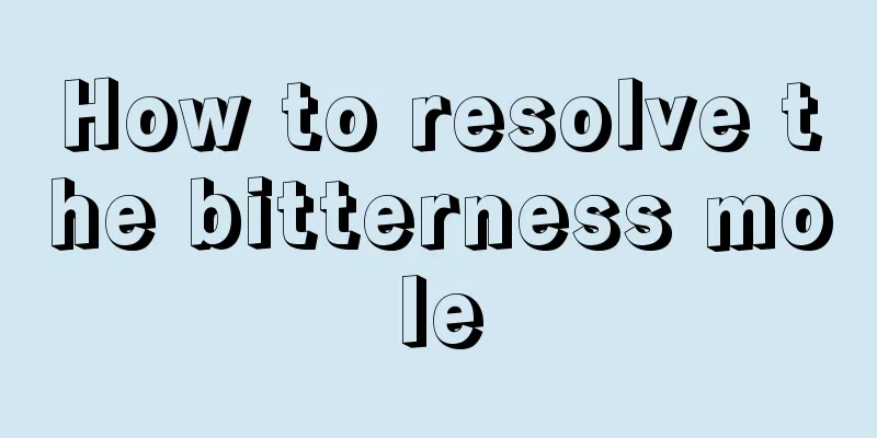How to resolve the bitterness mole