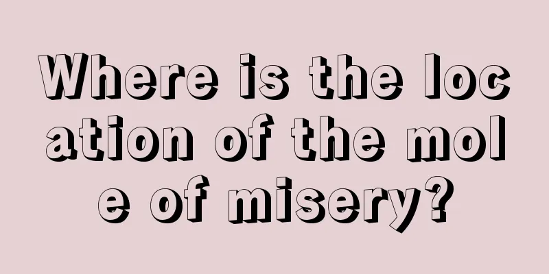 Where is the location of the mole of misery?
