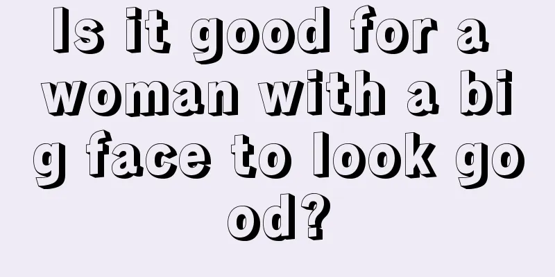 Is it good for a woman with a big face to look good?