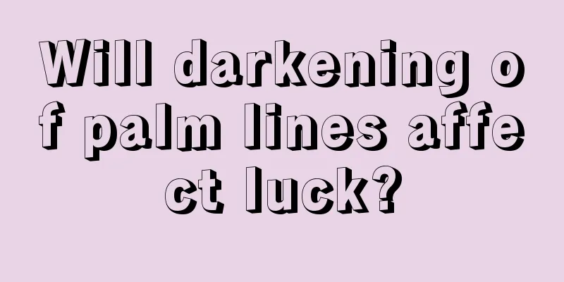 Will darkening of palm lines affect luck?