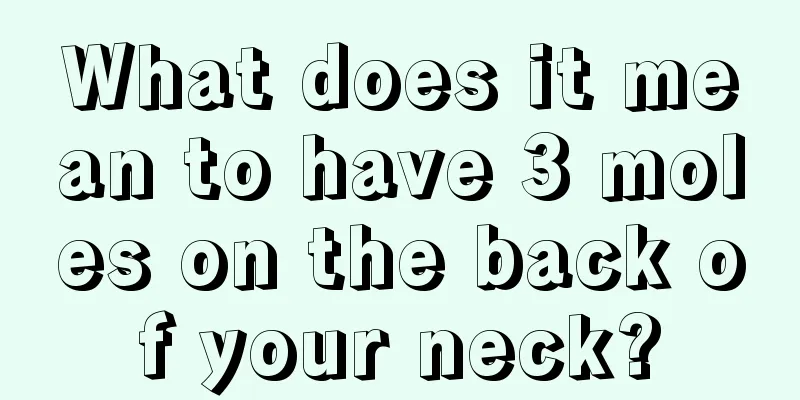 What does it mean to have 3 moles on the back of your neck?