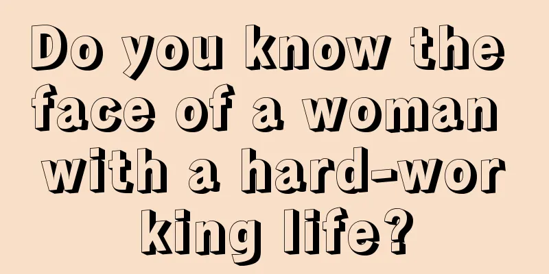 Do you know the face of a woman with a hard-working life?
