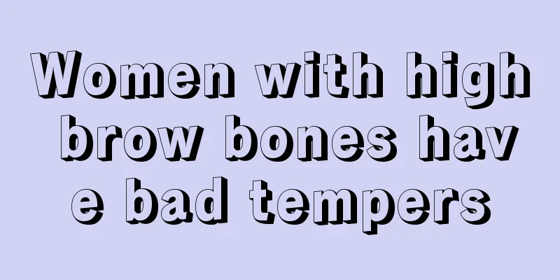 Women with high brow bones have bad tempers