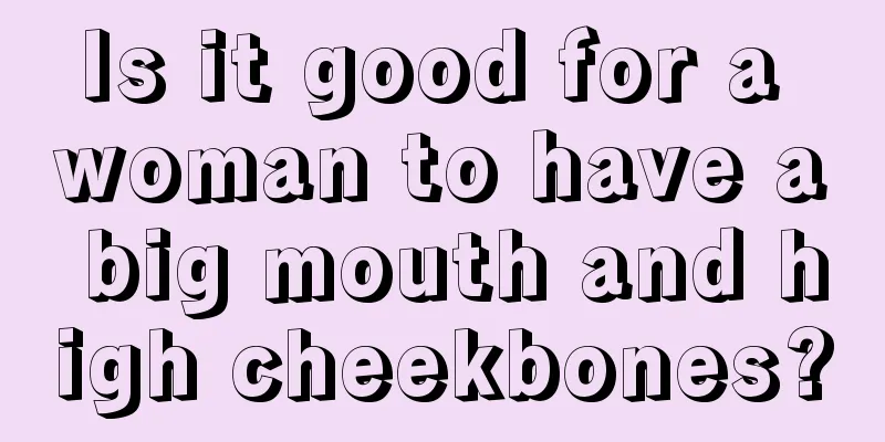Is it good for a woman to have a big mouth and high cheekbones?