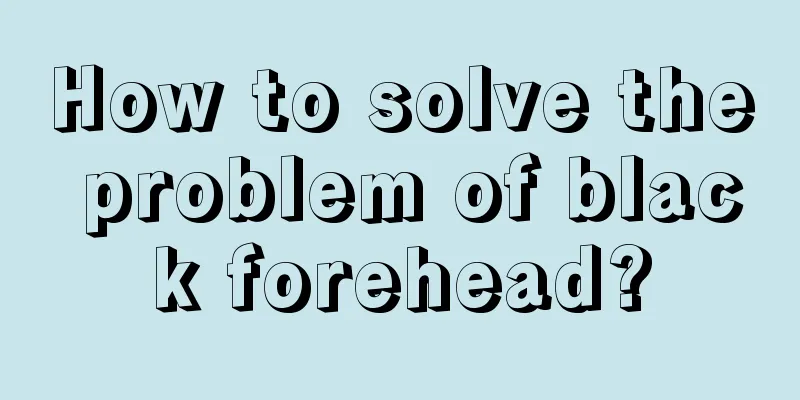 How to solve the problem of black forehead?