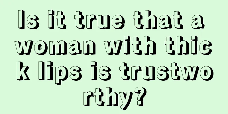 Is it true that a woman with thick lips is trustworthy?