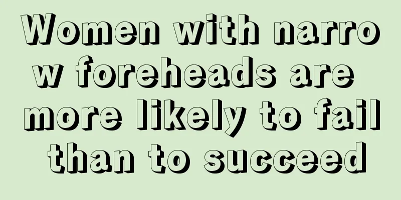 Women with narrow foreheads are more likely to fail than to succeed