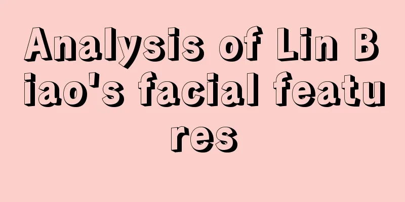 Analysis of Lin Biao's facial features