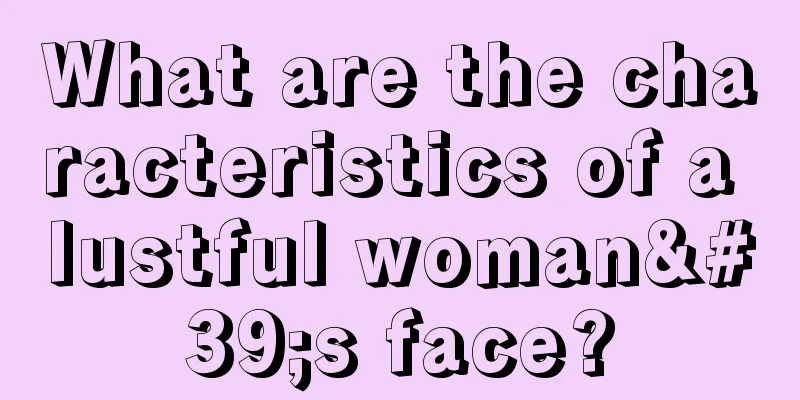 What are the characteristics of a lustful woman's face?