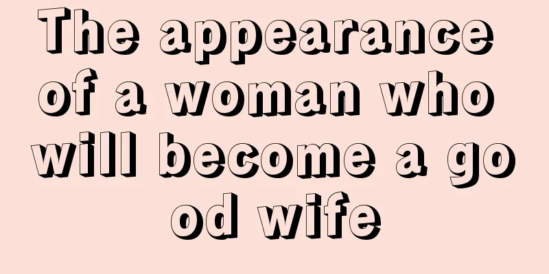 The appearance of a woman who will become a good wife