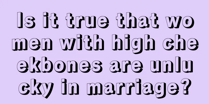 Is it true that women with high cheekbones are unlucky in marriage?