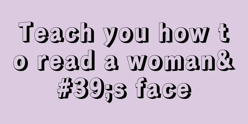 Teach you how to read a woman's face