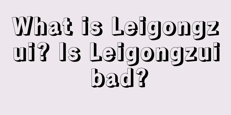 What is Leigongzui? Is Leigongzui bad?
