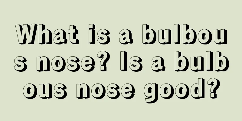 What is a bulbous nose? Is a bulbous nose good?