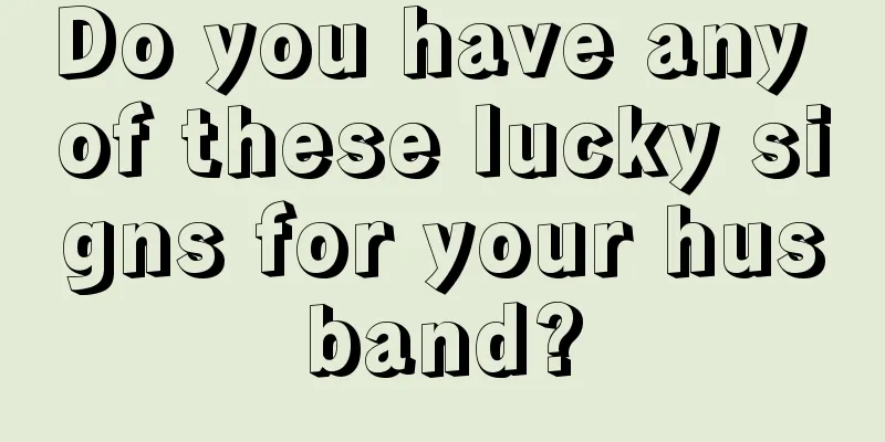 Do you have any of these lucky signs for your husband?