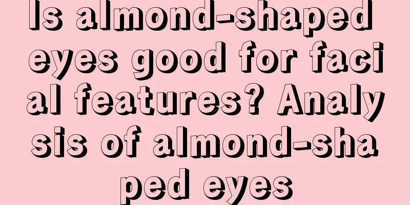Is almond-shaped eyes good for facial features? Analysis of almond-shaped eyes
