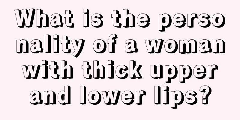 What is the personality of a woman with thick upper and lower lips?