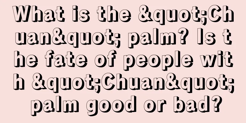 What is the "Chuan" palm? Is the fate of people with "Chuan" palm good or bad?