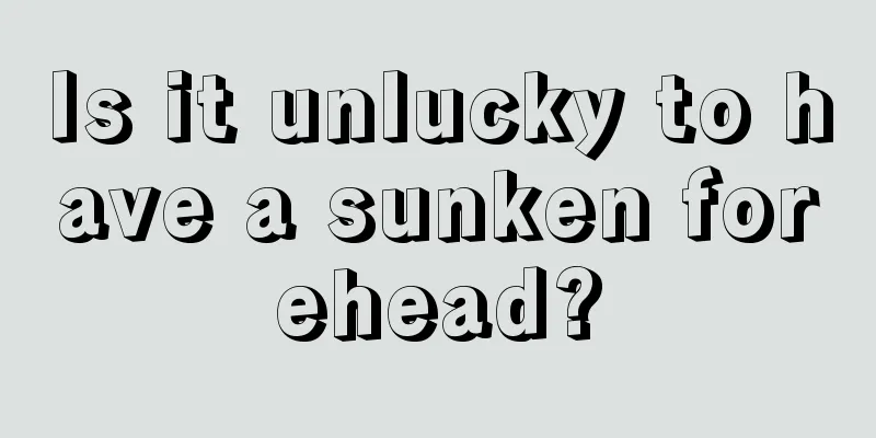 Is it unlucky to have a sunken forehead?